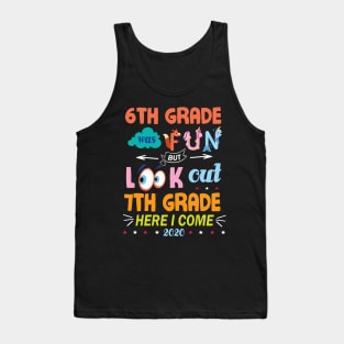 6th Grade Was Fun But Look Out 7th Grade Here I Come 2020 Back To School Seniors Teachers Tank Top